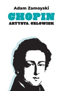 Chopin. Artysta. Człowiek - Adam Zamoyski - książka