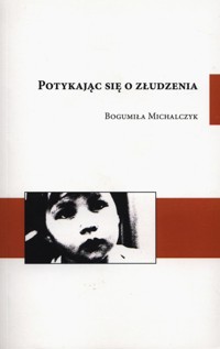 Potykając się o złudzenia - Michalczyk Bogumiła - książka
