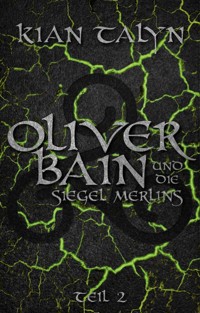 Oliver Bain und die Siegel Merlins - TEIL 2 - Kian Talyn - ebook