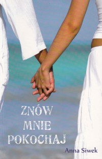 Znów mnie pokochaj - Anna Siwek - ebook