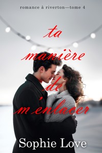 Ta manière de m'enlacer (Romance à Riverton—Tome 4) - Sophie Love - ebook