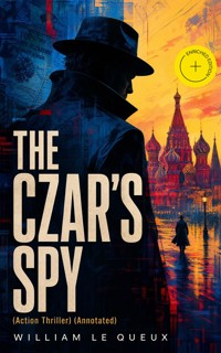 THE CZAR'S SPY (Action Thriller) (Annotated) - William Le Queux - ebook