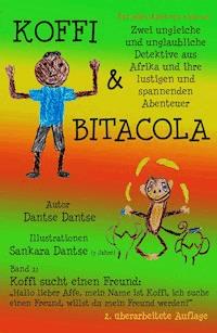Koffi & Bitacola - Band 1: Koffi sucht einen Freund - Dantse Dantse - ebook