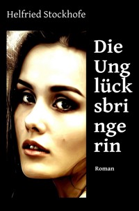 Die Unglücksbringerin - Helfried Stockhofe - ebook