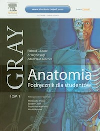 Gray Anatomia Podręcznik dla studentów Tom I - Drake Richard L., Vogl A. Wayne, Mitchell Adam W.M. - książka