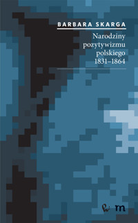 Narodziny pozytywizmu polskiego 1831-1864 - Skarga Barbara - książka