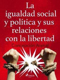 La igualdad social y política y sus relaciones con la libertad - Concepción Arenal - ebook