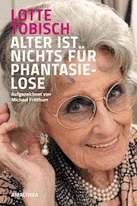 Alter ist nichts für Phantasielose - Lotte Tobisch - ebook