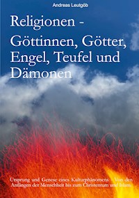 Religionen - Göttinnen, Götter, Engel, Teufel, und Dämonen - Andreas Leutgöb - ebook