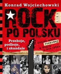 Rock po polsku. Przeboje, podboje i skandale - Konrad Wojciechowski - ebook + książka