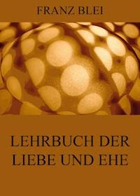 Lehrbuch der Liebe und Ehe - Franz Blei - ebook
