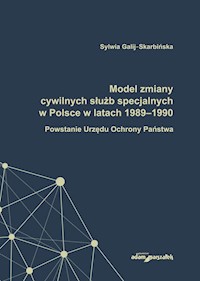 Model zmiany cywilnych służb specjalnych w Polsce w latach 1989-1990. - Galij-Skarbińska Sylwia - książka