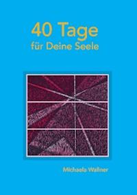 40 Tage für Deine Seele - Michaela Wallner - ebook
