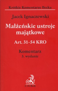 Małżeńskie ustroje majątkowe  Art. 31 - 54 KRO Komentarz - Jacek Ignaczewski - książka