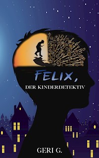 Felix, der Kinderdetektiv - Geri G - ebook