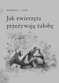 Jak zwierzęta przeżywają żałobę - Barbara J. King - ebook