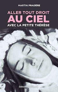 Aller tout droit au Ciel avec la petite Thérèse - Martin Pradère - ebook