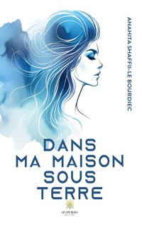 Dans ma maison sous terre - Anahita Shaffii-Le Bourdiec - ebook