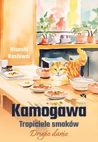 Kamogawa Tropiciele smaków Drugie danie - Hisashi Kashiwai - książka