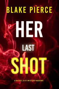 Her Last Shot (A Rachel Gift FBI Suspense Thriller—Book 11) - Blake Pierce - ebook