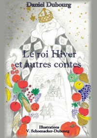 Le roi Hiver et autres contes - Daniel Dubourg - ebook