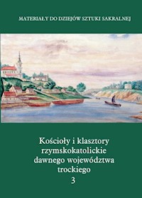Kościoły i klasztory rzymskokatolickie dawnego województwa trockiego Grodno Część IV Tom 3 -  - książka