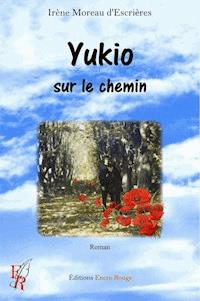 Yukio, sur le chemin - irène moreau d'escrières - ebook