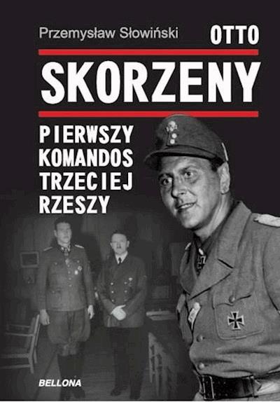 Okładka książki Otto Skorzeny. Pierwszy komandos Trzeciej Rzeszy