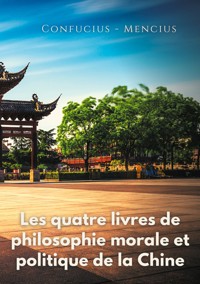 Les quatre livres de philosophie morale et politique de la Chine - Confucius - ebook