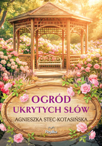 Ogród ukrytych słów - Agnieszka Stec-Kotasińska - ebook + książka