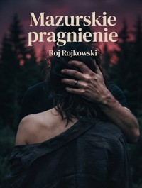 Mazurskie pragnienie - Roj Rojkowski - ebook
