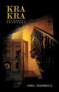 KRA-KRA Krakowski Kryminał - Paweł Oksanowicz - ebook