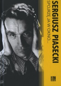 Spojrzę ja w okno… - Sergiusz Piasecki - książka