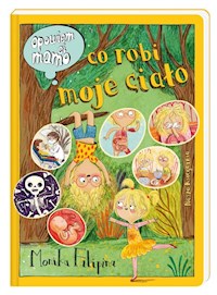 Opowiem ci mamo, co robi moje ciało - Filipina Monika - książka