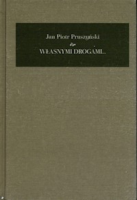 Własnymi drogami Pamiętnik 1941-2008 - Pruszyński Jan Piotr - książka