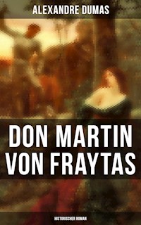 Don Martin von Fraytas: Historischer Roman - Alexandre Dumas - ebook