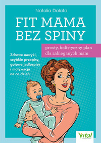 Fit Mama bez spiny - prosty, holistyczny plan dla zabieganych mam - Natalia Dolata - książka