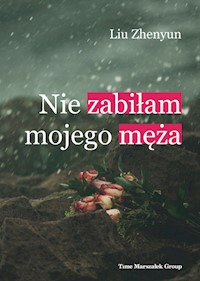 Nie zabiłam mojego męża - Zhenyun Liu - książka