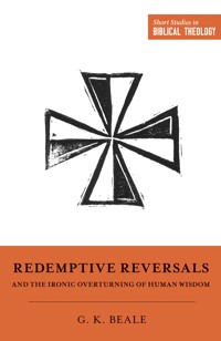 Redemptive Reversals and the Ironic Overturning of Human Wisdom - Gregory K. Beale - ebook