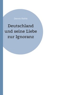 Deutschland und seine Liebe zur Ignoranz - Dennis Riehle - ebook