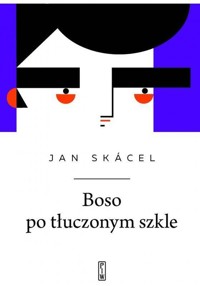 Boso po tłuczonym szkle - Skácel Jan - ebook + książka