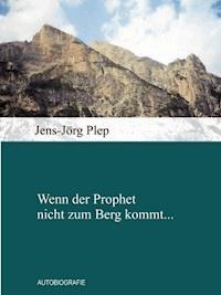 Wenn der Prophet nicht zum Berg kommt... - Jens-Jörg Plep - ebook