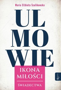 Ulmowie Ikona Miłości, Świadectwa - Szulikowska Maria Elżbieta - książka