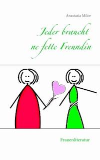 Jeder braucht ne fette Freundin - Anastasia Milor - ebook