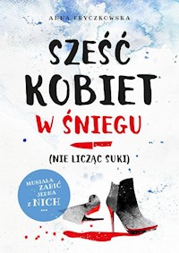 Sześć kobiet w śniegu (nie licząc suki) - Anna Fryczkowska - książka