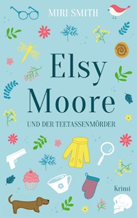 Elsy Moore und der Teetassenmörder - Miri Smith - ebook