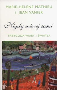 Nigdy więcej sami - Mathieu Marie-Hélene, Vanier Jean - książka