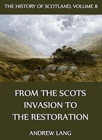 The History Of Scotland - Volume 8: From The Scots Invasion To The Restoration - Andrew Lang - ebook