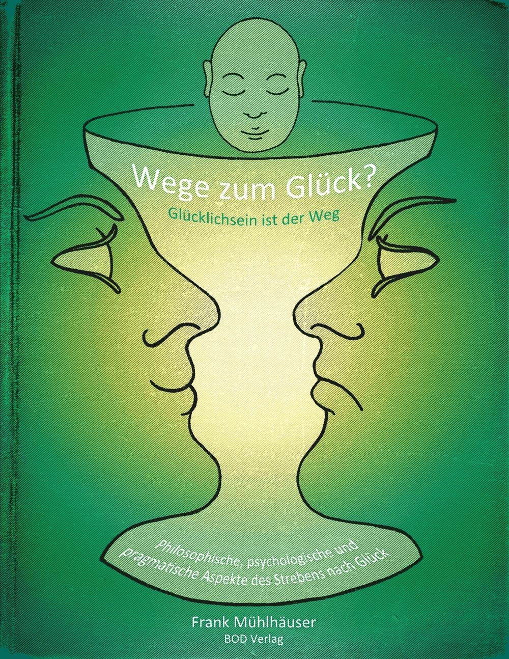 Wege zum Glück? - Glücklichsein ist der Weg