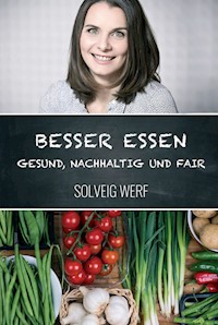 BESSER ESSEN - GESUND, NACHHALTIG & FAIR - Solveig Werf - ebook
